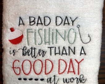 Embroider Hand Towel, Bad Day Fishing is Better Than Good Day at