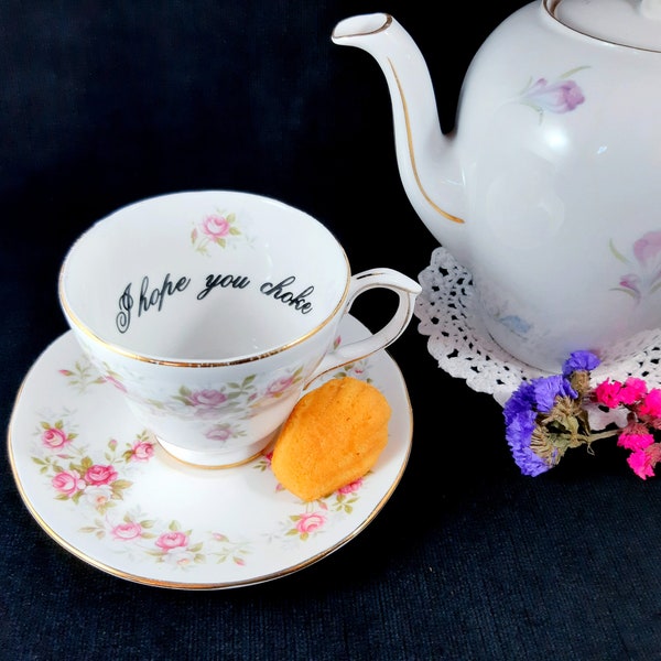 I Hope You Choke Vintage English Teacup/Saucer Set, Funny Teacup, Tea Party