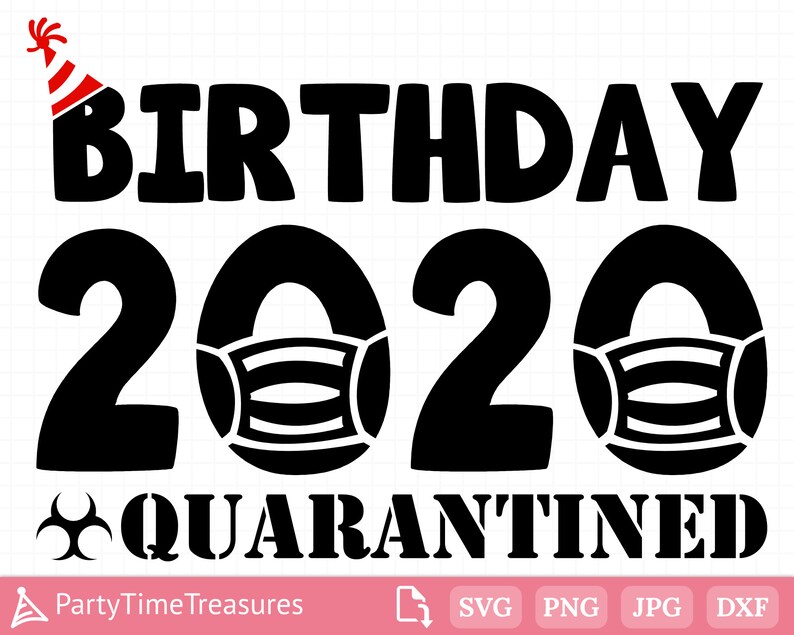 Download Clip Art Jpg Png Cricut Pt1176 Birthday Party Svg Quarantined Birthday Svg Silhouette Birthday 2020 Svg For Shirt Art Collectibles