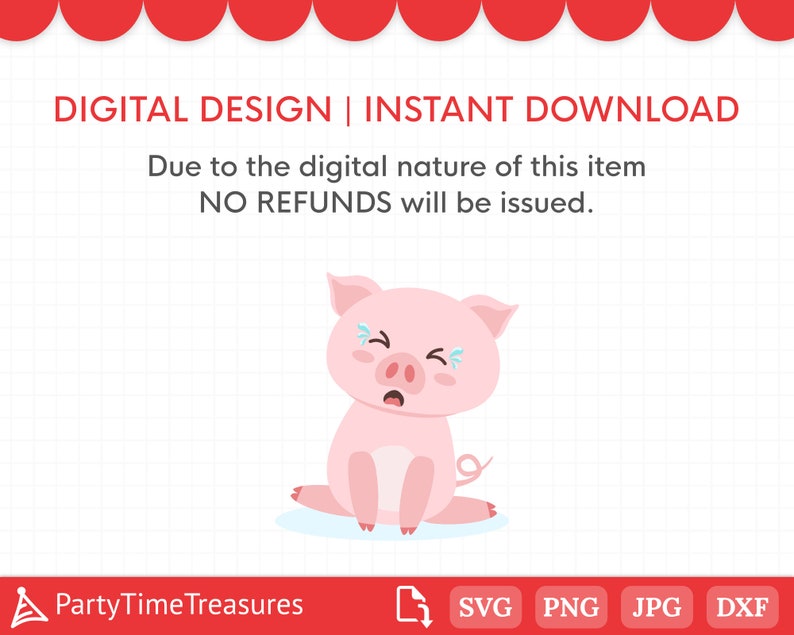 May include: A digital design featuring a pink pig with a sad expression and a single tear. The text "DIGITAL DESIGN | INSTANT DOWNLOAD" is at the top of the image. The text "Due to the digital nature of this item NO REFUNDS will be issued." is below the pig. The text "PartyTimeTreasures" is at the bottom left of the image. The text "SVG PNG JPG DXF" is at the bottom right of the image.
