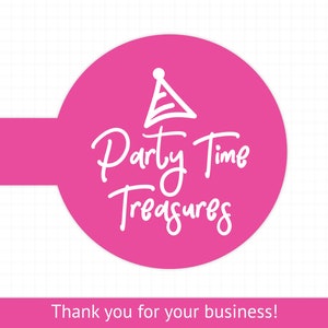 May include: Pink circle with a white party hat and the text "Party Time Treasures". The text "Thank you for your business!" is below the circle.