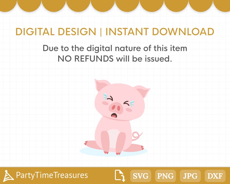 May include: A pink pig with a sad expression, crying a single tear. The pig is sitting on a white background with a grid pattern. The text "DIGITAL DESIGN | INSTANT DOWNLOAD" is at the top of the image. The text "Due to the digital nature of this item NO REFUNDS will be issued." is below the pig. The text "PartyTimeTreasures" is at the bottom left of the image. The text "SVG PNG JPG DXF" is at the bottom right of the image.