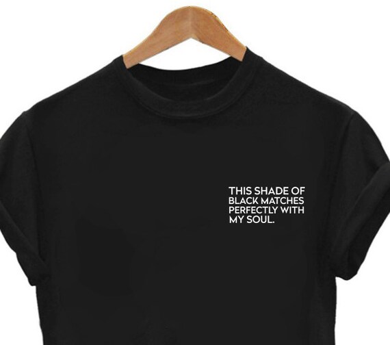 This Shade Of Black Matches Perfectly With My Soul Tshirt Etsy