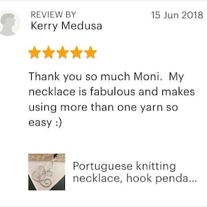 May include: Five star review for a silver necklace with a Portuguese knitting design. The review text reads "Thank you so much Moni. My necklace is fabulous and makes using more than one yarn so easy :)"