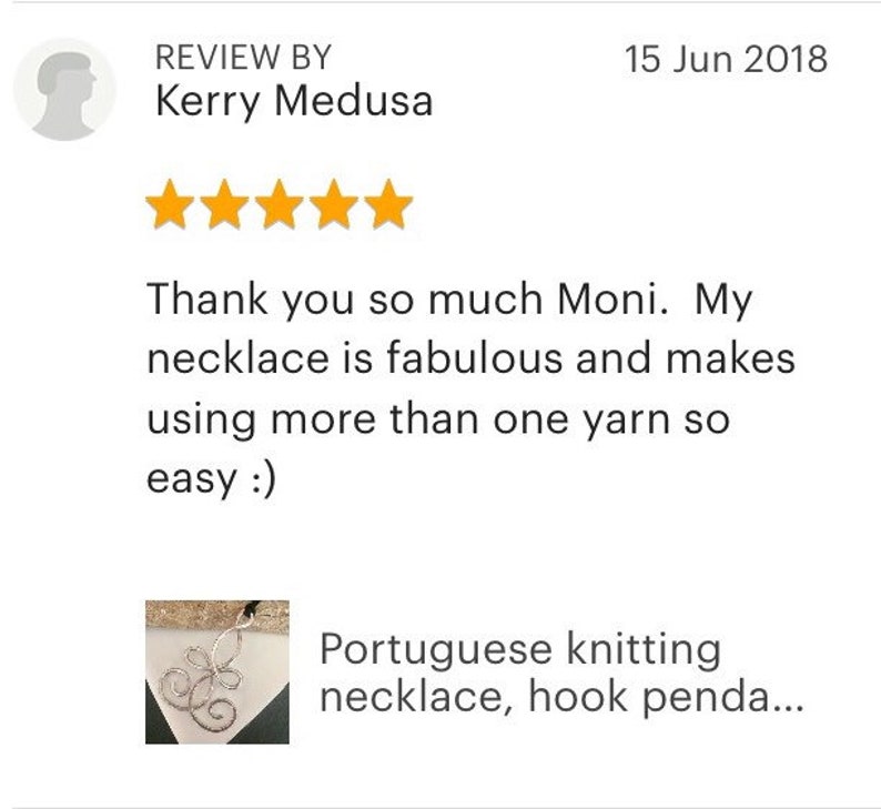 May include: Five star review for a silver necklace with a Portuguese knitting design. The review text reads "Thank you so much Moni. My necklace is fabulous and makes using more than one yarn so easy :)"