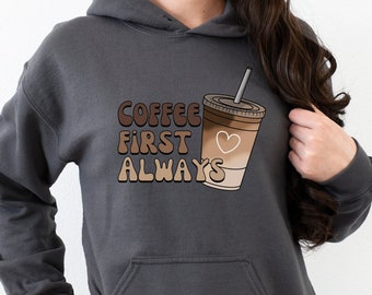 Coffee Hoodie, Coffee First Always Hooded Sweatshirt,  Retro Vintage Coffee Cup Sweater, Coffeeholic Sweatshirt, Cute Coffee Lover Gift