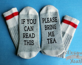 Tea Socks - If You Can Read This Socks - Please Bring Me Tea Socks - Saying Socks - Tea Drinker Gift - Stocking Stuffer - Tea Lover Gift