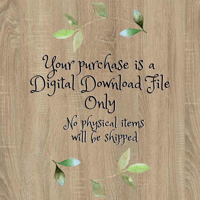 May include: A digital download file notice with a watercolor wreath of green leaves on a woodgrain background. The text reads "Your purchase is a Digital Download File Only. No physical items will be shipped."