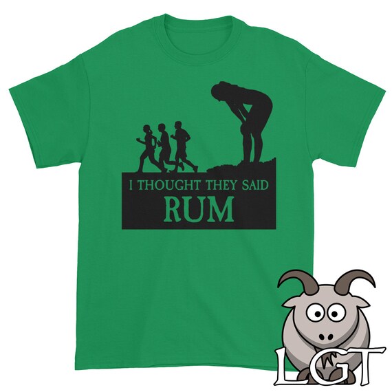 i thought they said rum shirt