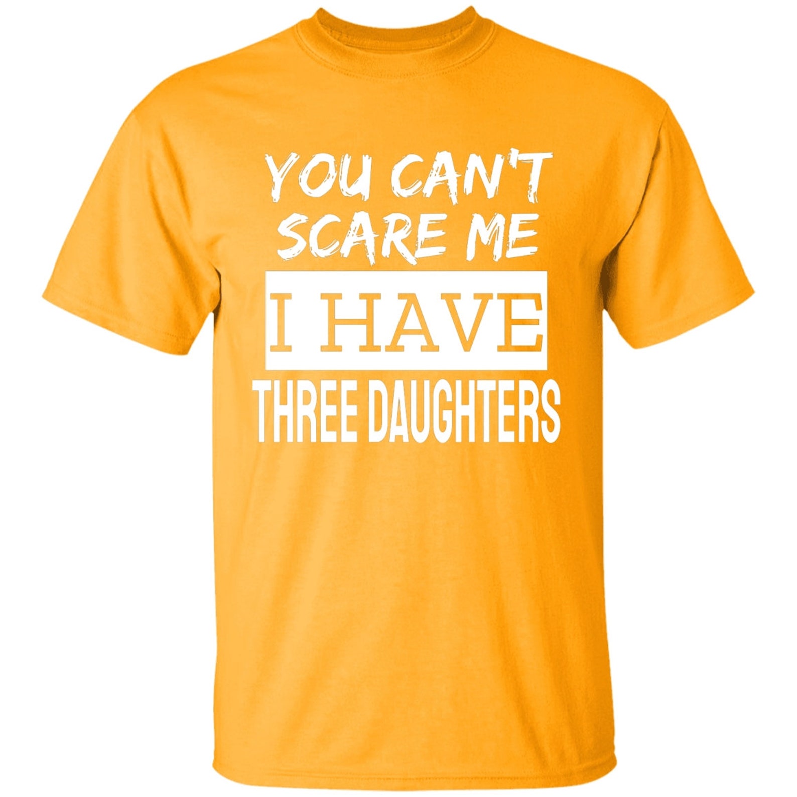 You Don T Scare Me I Have Three 3 Daughters T T Shirts Etsy