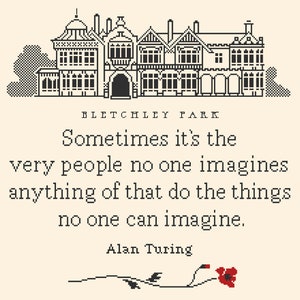 May include: Black and white illustration of a large building with the text "Bletchley Park" and a quote by Alan Turing: "Sometimes it's the very people no one imagines anything of that do the things no one can imagine."
