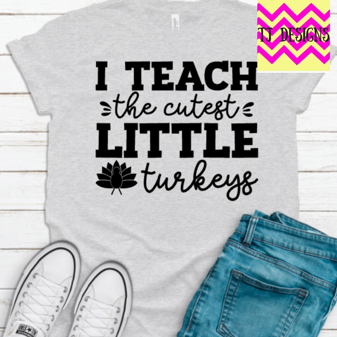 I Teach the Cutest Little Turkeys Teacher Tshirt Thanksgiving - Etsy