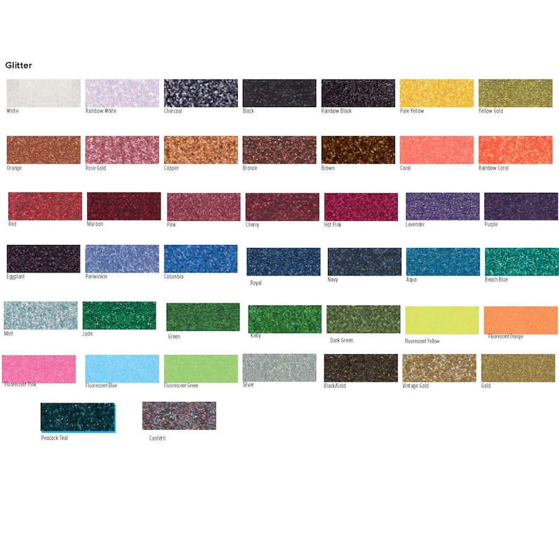 May include: A chart showing a variety of glitter colors, including white, rainbow white, charcoal, black, rainbow black, pale yellow, yellow gold, orange, rose gold, copper, bronze, brown, coral, rainbow coral, red, maroon, pink,  lilac, hot pink, lavender, purple,  aquamarine, periwinkle, columbia, royal, navy, aqua, beach blue, mint, jade, green, kelly, dark green, fluorescent yellow, fluorescent orange,  thistle pink, fluorescent blue, fluorescent green, silver, black gold, vintage gold, gold, peacock teal, and confetti.