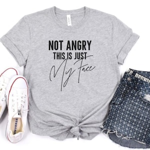Not Angry.. This is just my face, funny tshirt