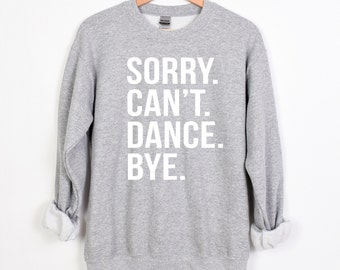 Sorry. Can't. Dance. Bye crewneck - YOUTH