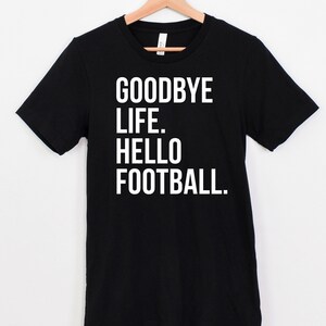 Goodbye Life. Hello Football - short sleeve t-shirt
