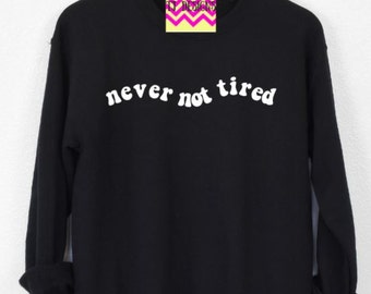 Never Not Tired crewneck sweatshirt