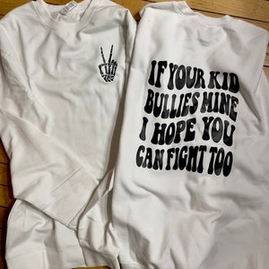 If your kid bullies mine I hope you can fight too - crewneck