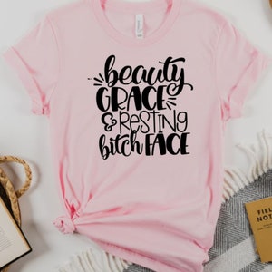 Beauty, Grace and Resting B**ch Face tshirt