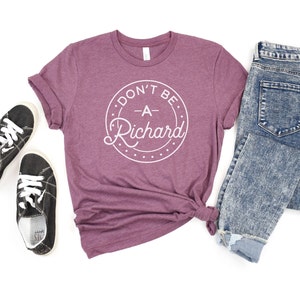 Don&#39;t Be a Richard- Unisex Short Sleeve Shirt