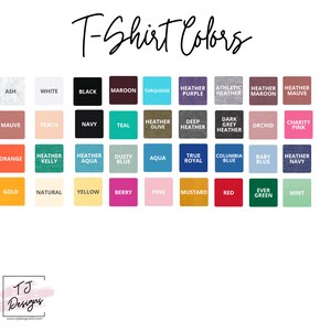 May include: A color chart for t-shirts displays a variety of hues, including Ash, White, Black, Maroon, Turquoise, Purple, Athletic Heather, Heather Maroon, and Heather Mauve. Other colors include Navy, Teal, Orange, Gold, and more.