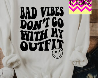 Bad Vibes Don't Go with My Outfit sweatshirt