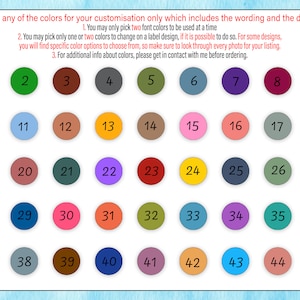 May include: A color chart with 45 different colored circles numbered 1 through 45. The chart is on a light blue background. The text on the chart says "Select any of the colors for your customization only which includes the wording and the design."