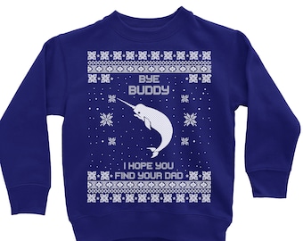 May include: A blue Christmas sweater with a white narwhal design and the text "Bye Buddy I Hope You Find Your Dad".