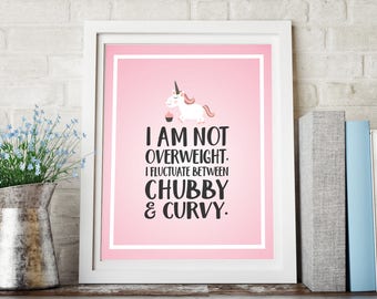 I&#39;m not fat, I fluctuate Chubby and Curvy, The Mindy Project Unicorn Motivational Quote, Body Postive Wall Art, Chubby and Curvy Digital