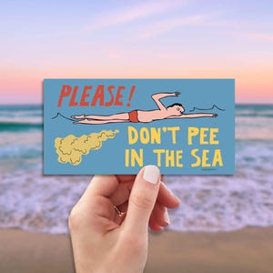 Please Don't Pee In the Sea Bumper Sticker, Funny Bumper Stickers, Keep Beaches Clean, We Don't Swim In Your Toilet Don't Pee In Our Pool
