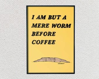 I Am But A Mere Worm Before Coffee Wall Art, Coffee Lover Gift, Funny Coffee Sign, Frameable Print, Coffee Shop Decor, Cup of Joe, UNFRAMED