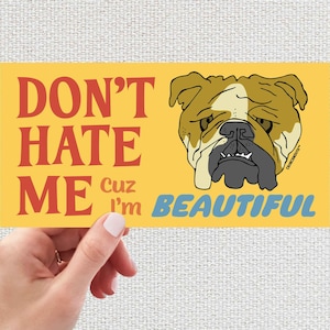 Don't Hate Me Cuz I'm Beautiful, Bulldog Bumper Sticker, Funny Bumper Stickers, I Love My Bulldog, Funny Dog Cartoon Design, 1970s Vintage