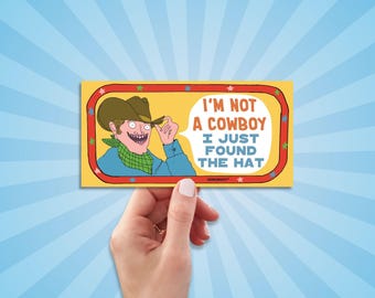 I'm Not A Cowboy (I Just Found the Hat) Bumper Sticker