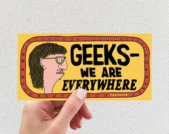 Geeks: We are Everywhere Bumper Sticker, Geeks Sticker, Funny Bumper Stickers, Freaks, Dweebs, Nerds, Good Vibes, Have a Nice Day