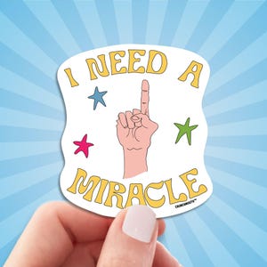I Need A Miracle Sticker