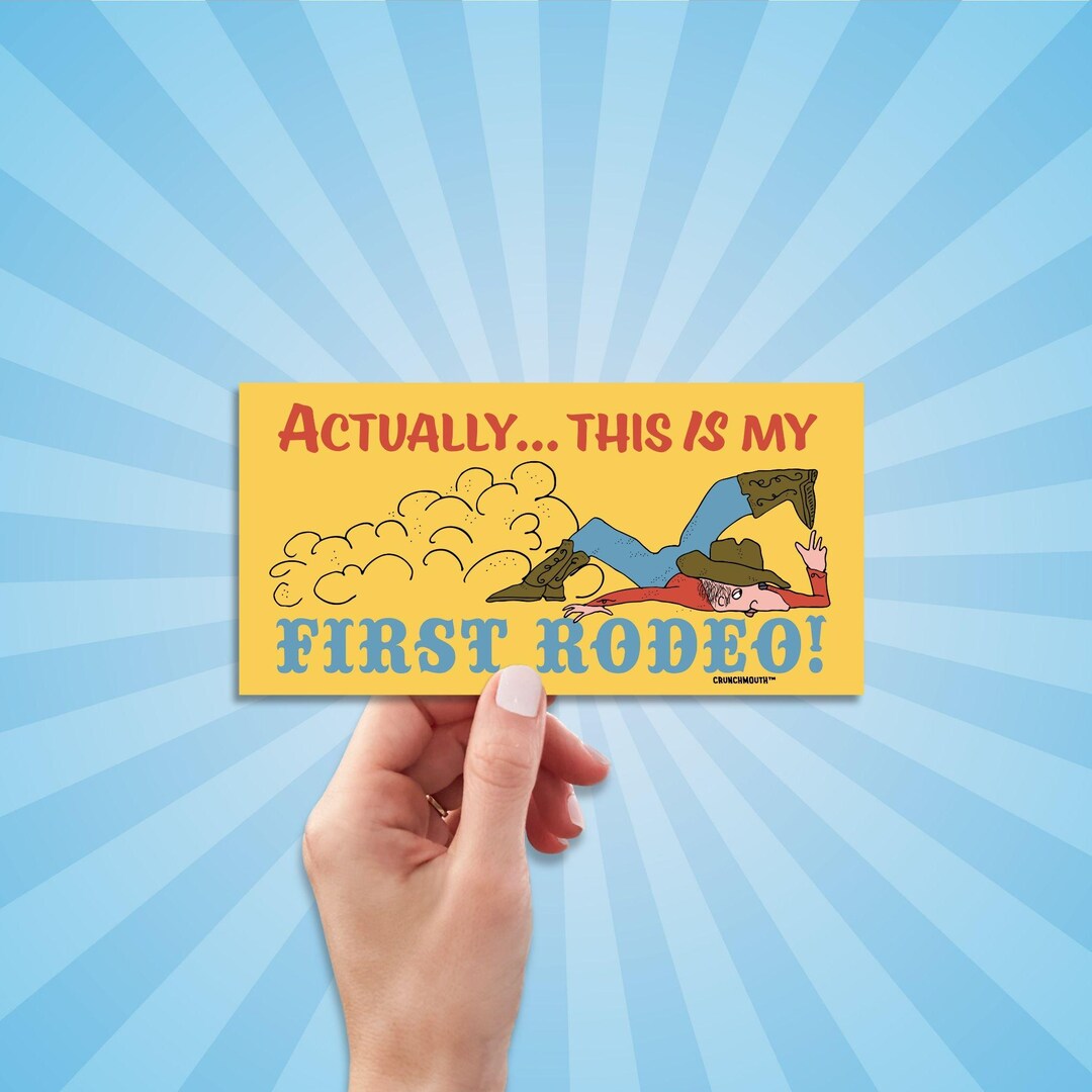 Actually This is My First Rodeo Bumper Stickers, Funny Bumper Stickers ...