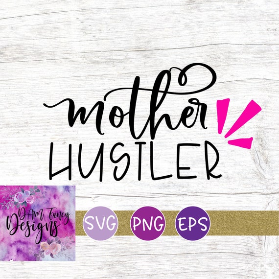 Download Mother Hustler Svg Popular Quote Cut File Swirly Font Etsy