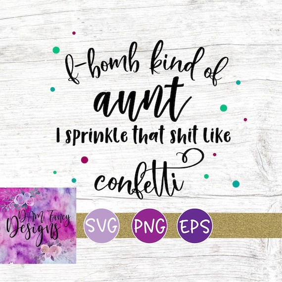 Free Free 262 F Bomb Mom I Sprinkle F-Bombs Like Confetti Svg Free SVG PNG EPS DXF File