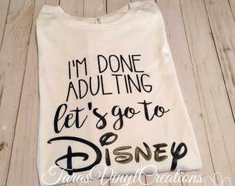 Disney trip t-shirt, I'm done adulting let's go to Disney t-shirt