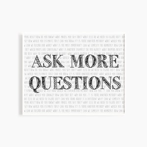 May include: Black and white printable wall art with the text "Ask More Questions" in a bold, handwritten font. The text is repeated multiple times in a circular pattern. The text is surrounded by a series of smaller, handwritten questions. The art is titled "Abacus + Company" and includes the text "Instant Download Print - On Etsy".