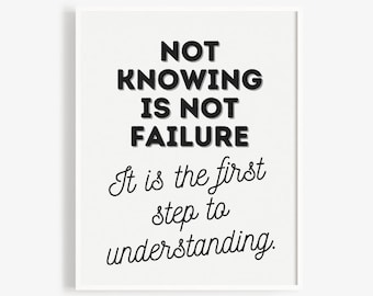 Not Knowing Is Not Failure. It is the first step to understanding. Growth Mindset Quote Print for Classrooms & Teachers
