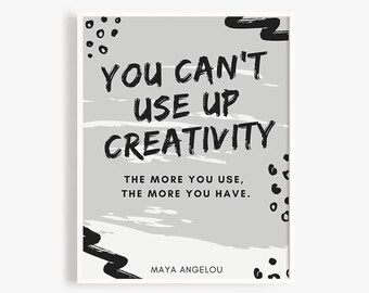 Can't use up creativity. The more you use, the more you have. Quote by Maya Angelou. Modern Print for Classrooms & Teachers