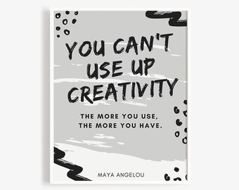 Can't use up creativity. The more you use, the more you have. Quote by Maya Angelou. Modern Print for Classrooms & Teachers
