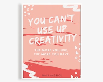 Can't use up creativity. The more you use, the more you have. Quote by Maya Angelou. Colorful Modern Print for Classrooms & Teachers