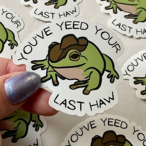 Mix and match frog sticker set | Do you have a moment to talk | You've yeed your last haw | MILF Man I Love Frogs | No thoughts just vibes