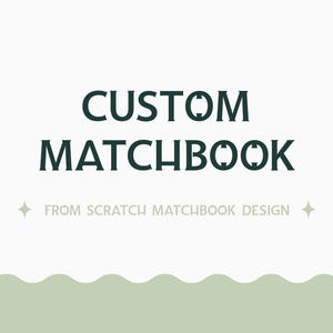 May include: A graphic design featuring the words "CUSTOM MATCHBOOK" in a dark teal font. Below the text is the phrase "FROM SCRATCH MATCHBOOK DESIGN" in a smaller, lighter font. The background is a light green with a wavy design at the bottom.