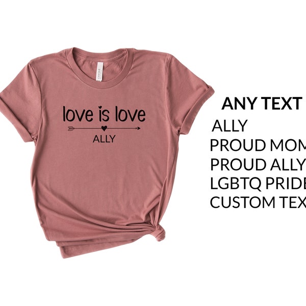 Ally Shirt. Love is Love Tshirt. Proud Mom LGBTQ. LGBT Shirt. Ally Pride Tee. CUSTOMIZABLE.