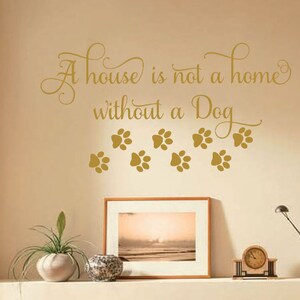 Wall Quote &quot;A House Is Not A Home Without A Dog&quot; Wall Art Sticker, Vinyl Decal, Modern Transfer