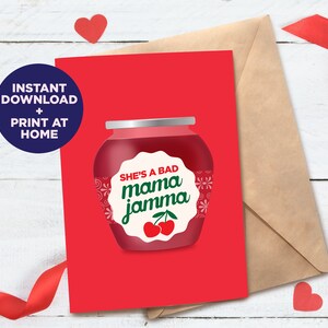 May include: A red printable card featuring a jar of red jam with a white label that reads "She's a bad mama jammma" and two red cherries. The card has a blue circle in the top left corner that says "Instant Download + Print at Home".