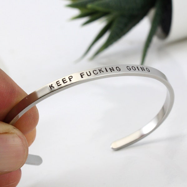 Motivational Keep Fucking Going Cuff Bracelet, Personalized, Motivational/ Inspirational/ Encouragement Gift, Stainless Steel, Keep Go